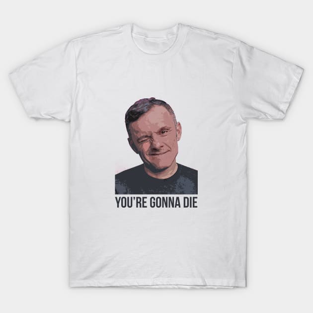 YOU’RE GONNA DIE | Garyvee 1 T-Shirt by GaryVeeApparel